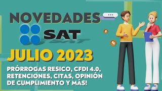 📰 NOVEDADES SAT JULIO 2023 PRÓRROGAS RESICO EMISIÓN CFDI CITAS OPINIÓN DE CUMPLIMIENTO Y OTRAS [upl. by Llehcear]