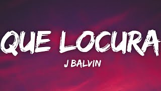 J Balvin  Que Locura LetraLyrics [upl. by Eiblehs373]