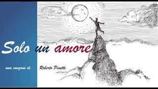 Solo un amore  una canzone di Roberto Pinetti [upl. by Keele]