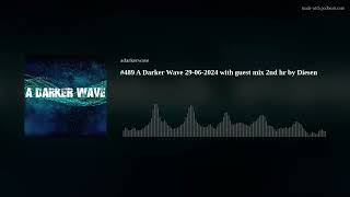 489 A Darker Wave 29062024 with guest mix 2nd hr by Diesen [upl. by Esilenna]