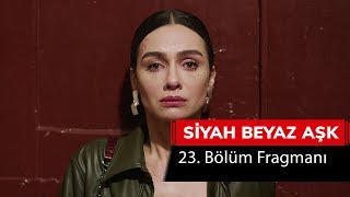 Siyah Beyaz Aşk 23 Bölüm Fragmanı [upl. by Intyre]