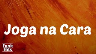 Lyrics Joga na Cara  MC Braz [upl. by Donni916]