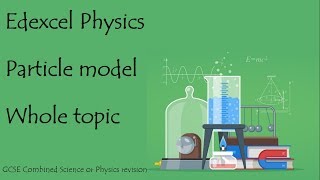 The whole of PARTICLE MODEL Edexcel 91 GCSE Physics or combined science revision unit 14 paper 2 [upl. by Airual684]