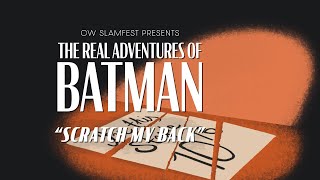 The Real Adventures of Batman Scratch My Back [upl. by Aubree]