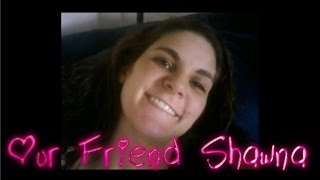 Our Friend Shawna A Victim of Domestic Violence [upl. by Alyse]