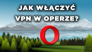 Jak włączyć VPN w Operze Dobry darmowy VPN [upl. by Zachariah]