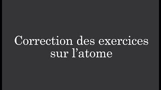 Correction des exercices sur latome Exercice 5 à 8 [upl. by Lucio]