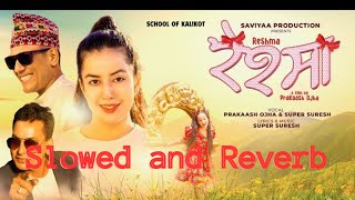 Reshma  Reshma New Nepali Song 2024  Prakash Ojha SlowReverb New Nepali Romantic Song [upl. by Leong]