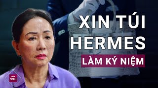 2 chiếc túi Hermes mà bà Trương Mỹ Lan xin làm kỷ niệm có giá khiến nhiều người nghe xong quotté ghếquot [upl. by Neb]