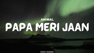 ANIMAL PAPA MERI JAAN Lyrical Song  Ranbir Kapoor  Anil KRashmika M  Sandeep V Sonu Nigam [upl. by Shepherd]