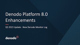 Denodo Platform 80 Q3 2023 Update  New Denodo Monitor Log [upl. by Aisayn]