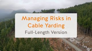 Managing Risks in Cable Yarding Fulllength version  WorkSafeBC [upl. by Elisa612]