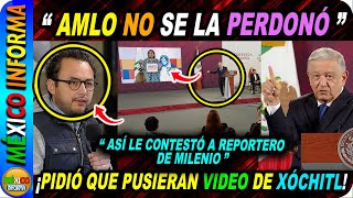 AMLO NO SE LA PERDONÓ ASÍ LE CONTESTÓ A ESTE REPORTERO Y PIDIÓ QUE PUSIERAN VIDEO DE XÓCHITL [upl. by Airolg50]