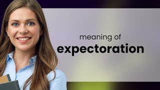 Expectoration  EXPECTORATION meaning [upl. by Bessy]