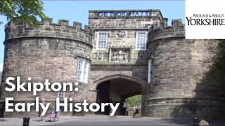 Skipton Early History Skipton Castle and Holy Trinity Church [upl. by Sergu]