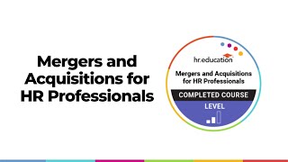 Mergers and Acquisitions Virtual Course HR can make workforce changes as smooth as possible [upl. by Sirac]