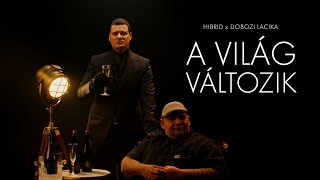 HIBRID x DOBOZI LACIKA  A VILÁG VÁLTOZIK Official Music Video [upl. by Amikat]