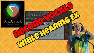 REAPER Record Vocals While Hearing FX in 6 minutes [upl. by Edaw]