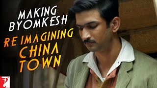 Making Byomkesh  ReImagining China Town  Detective Byomkesh Bakshy  Sushant Singh Rajput [upl. by Lledal]