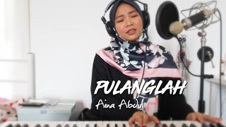 Aina Abdul – Pulanglah Cover [upl. by Cherida]