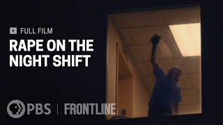 Rape on the Night Shift full documentary  FRONTLINE [upl. by Faxun]