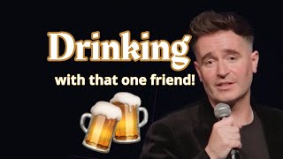 Drinking With quotThat One Friendquot  Jarlath Regan  Comedy [upl. by Nollahs]