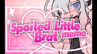 Spoiled Little Brat  animation meme [upl. by Kushner]