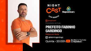 Prefeito Fabinho Gardingo  NightCast 018  AO VIVO 🔴 [upl. by Eliott]