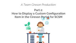 Part 2 How to Display a Custom Configuration Item in the Cireson Portal for SCSM [upl. by Gauthier]