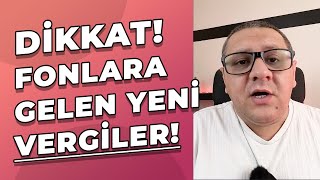 Dikkat Fonlara Gelen Yeni Vergiler Neler Hangi Fona Ne Kadar Vergi Geldi [upl. by Lleira]