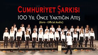 Cumhuriyet Şarkısı  100 Yıl Önce Yaktığın Ateş Koro  Official Video [upl. by Kitarp315]