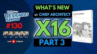 Whats New in Chief Architect X16  PART 3  Designers Show 130 [upl. by Anirazc]