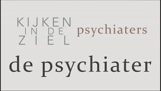 Kijken in de Ziel  Psychiaters 6  De Psychiater [upl. by Samalla]