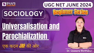 UGC NET JUNE 2024  Sociology  Universalisation and Parochialization  Dr Upasana Mam [upl. by Ruhtracm603]