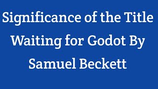 Significance of the title Waiting for Godot  Title of Waiting for Godot  Waiting for Godot title [upl. by Laenej]