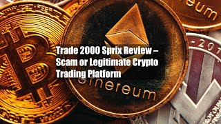 Trade 2000 Sprix Review – Scam or Legitimate Crypto Trading [upl. by Plato230]