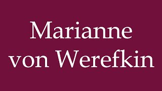 How to Pronounce Marianne von Werefkin Correctly in German [upl. by Mccreary]