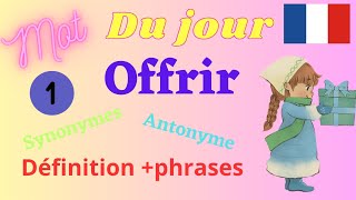 Le verbe offrir  synonyme antonyme et phrases Apprendre un mot chaque jour [upl. by Saleem]