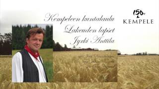 Lakeuden lapset Kempeleen kuntalaulu  Jyrki Anttila [upl. by Consolata]