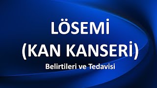 LÖSEMİ  KAN KANSERİ Belirtileri ve Tedavisi [upl. by Yarw]