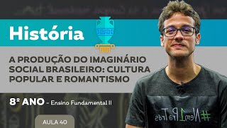 A produção do imaginário social brasileiro cultura popular e Romantismo – História – 8º ano – EF [upl. by Edwin371]