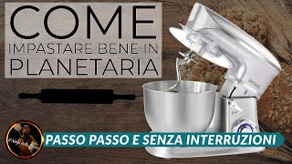 COME IMPASTARE BENE IN PLANETARIA  Passo passo e senza interruzioni [upl. by Caresse]