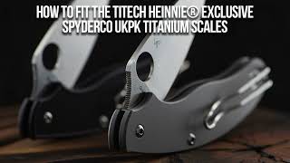 Fitting Heinnie® Exclusive Spyderco UKPK TiTech Scales [upl. by Akcirre]