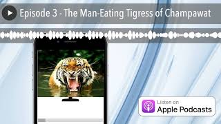 Episode 3  The ManEating Tigress of Champawat [upl. by Lednyc]