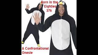 Born in the Eighties 376 A Confrontational Onesie [upl. by Ainavi]