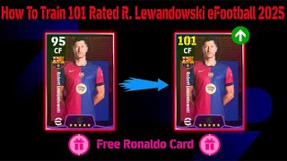 How To Train 101 Rated New Booster R Lewandowski In eFootball™2025 Mobile 😍🔥 [upl. by Ahcilef]