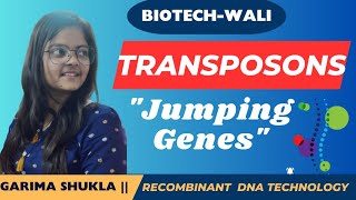 TRANSPOSONS  RECOMBINANT DNA TECHNOLOGY  GATE BT  GARIMA SHUKLA BIOTECHWALI [upl. by Atikahc]