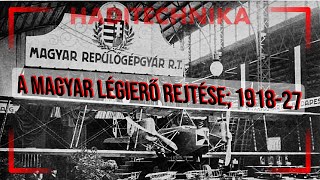 A magyar légierő rejtése 191827 HADITECHNIKA [upl. by Lednic335]