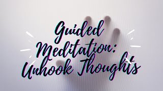 Guided Meditation Unhooking Your Stuck Thoughts [upl. by Kulda]