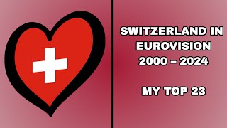 Switzerland in Eurovision  My Top 23 20002024 [upl. by Pederson]